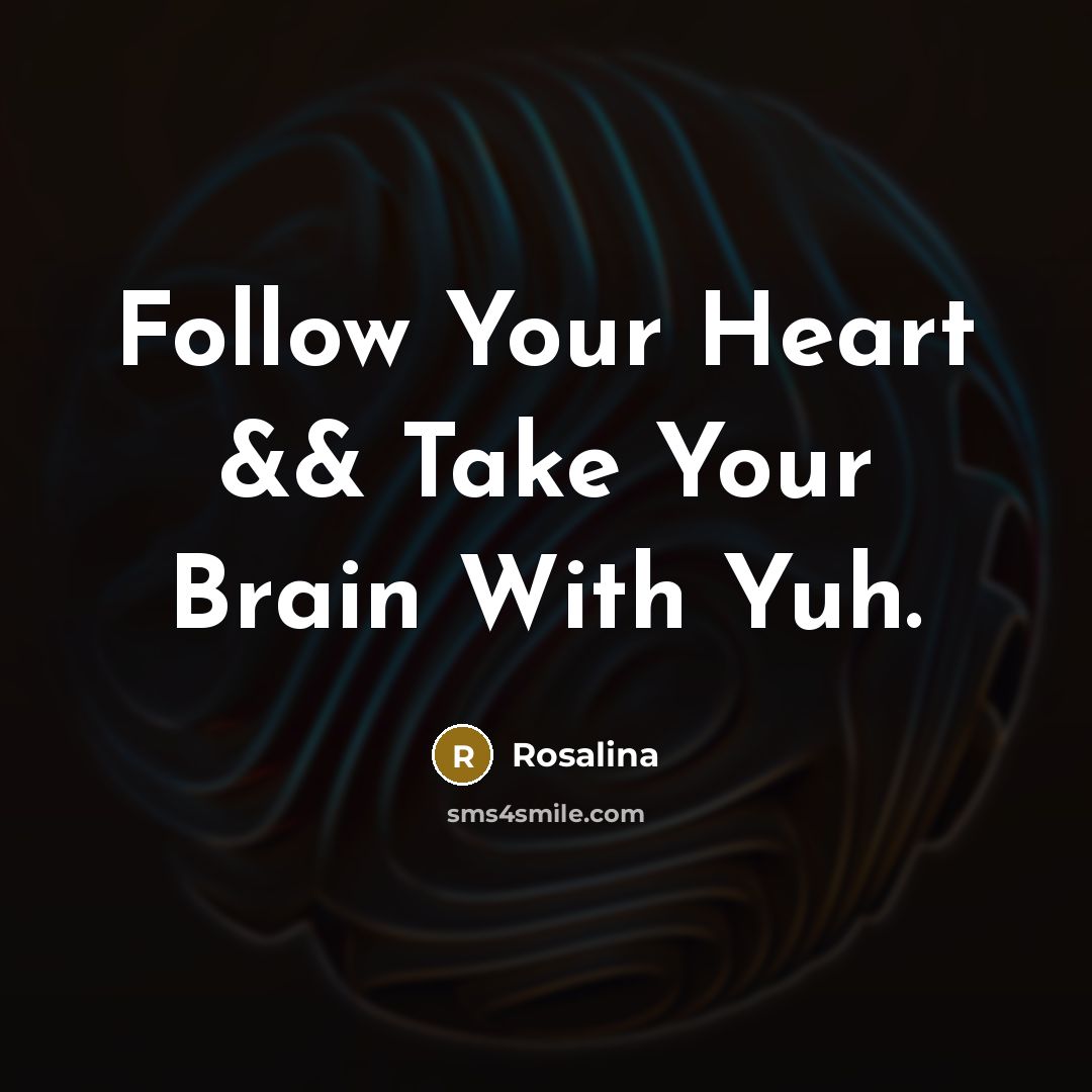 “Follow Your Heart && Take Your Brain With Yuh.” quote by Rosalina