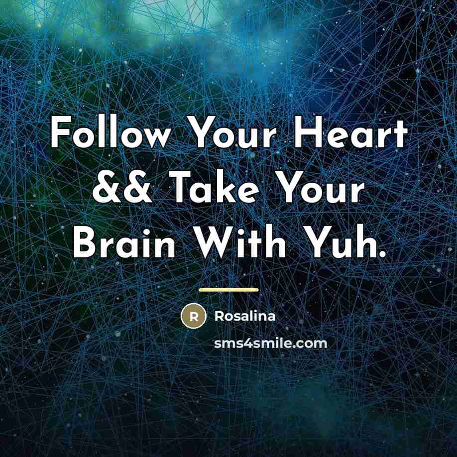 “Follow Your Heart && Take Your Brain With Yuh.…” quote by Rosalina