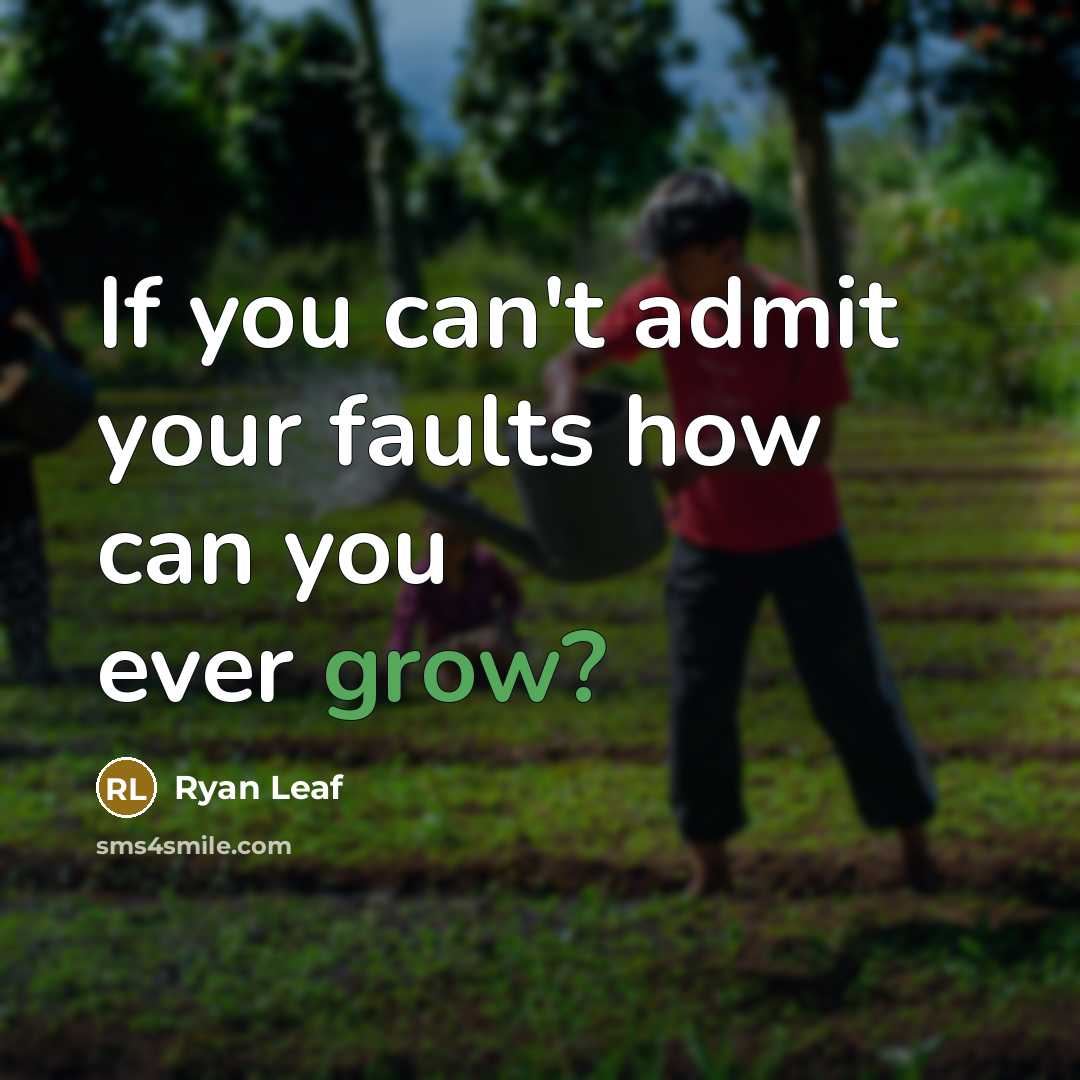 “If you can't admit your faults how can you ever…” quote by Ryan Leaf