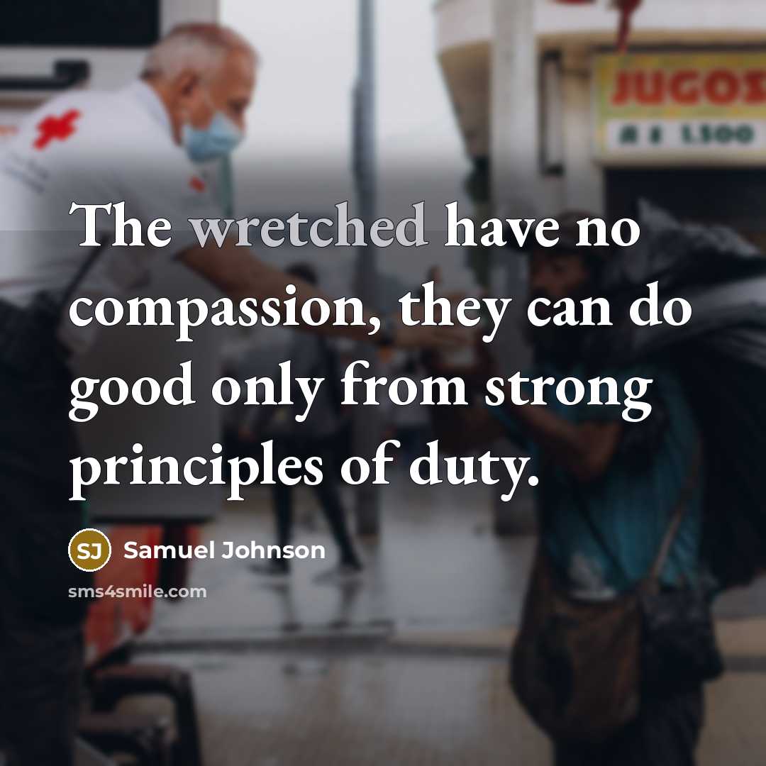 “The wretched have no compassion, they can do good only…” quote by Samuel Johnson