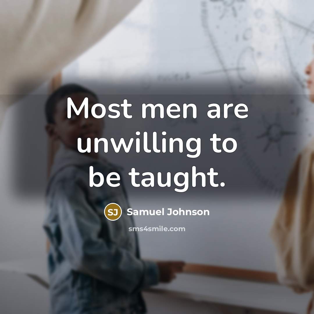 “Most men are unwilling to be taught.…” quote by Samuel Johnson