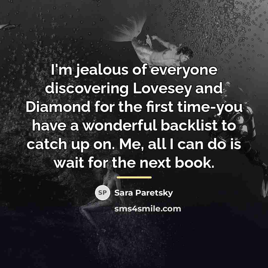 “I'm jealous of everyone discovering Lovesey and Diamond for the…” quote by Sara Paretsky