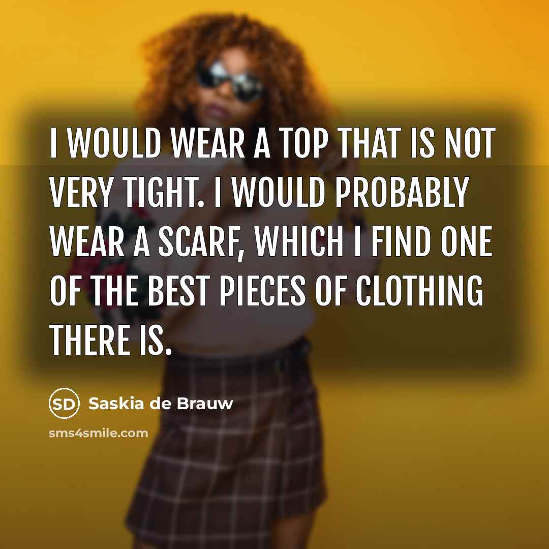 “I would wear a top that is not very tight.…” quote by Saskia de Brauw