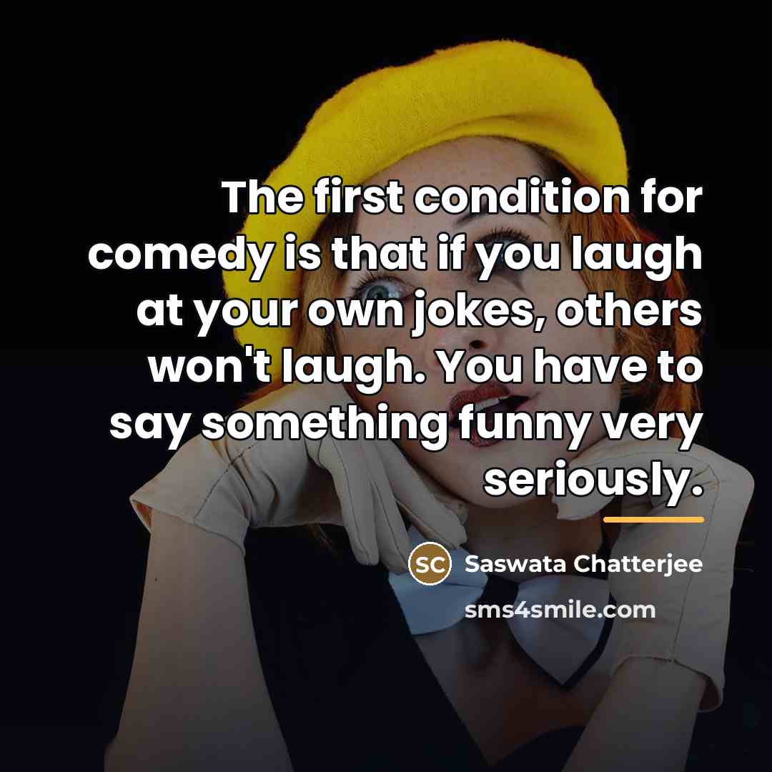 “The first condition for comedy is that if you laugh…” quote by Saswata Chatterjee