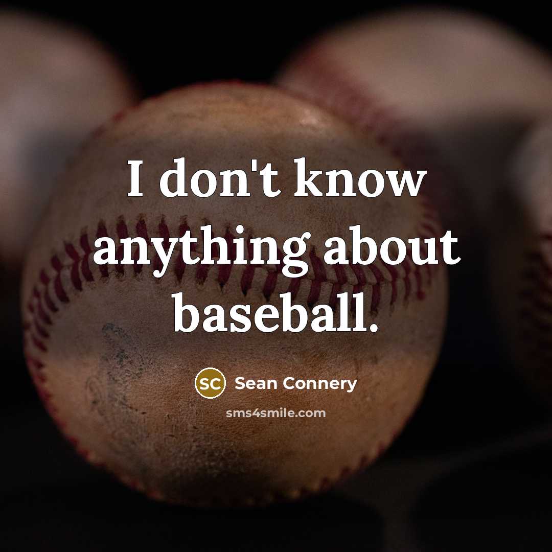 “I don't know anything about baseball.…” quote by Sean Connery