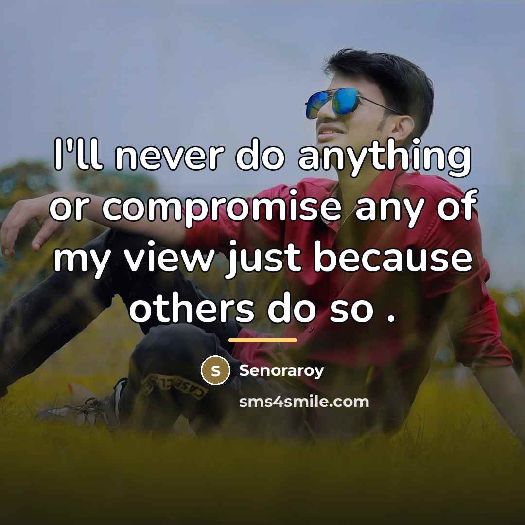 “I'll never do anything or compromise any of my view…” quote by Senoraroy