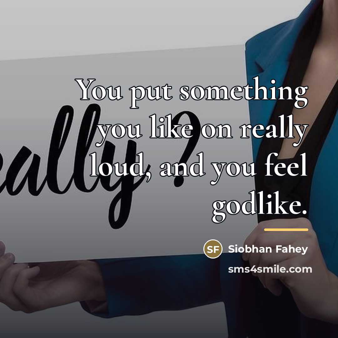 “You put something you like on really loud, and you…” quote by Siobhan Fahey