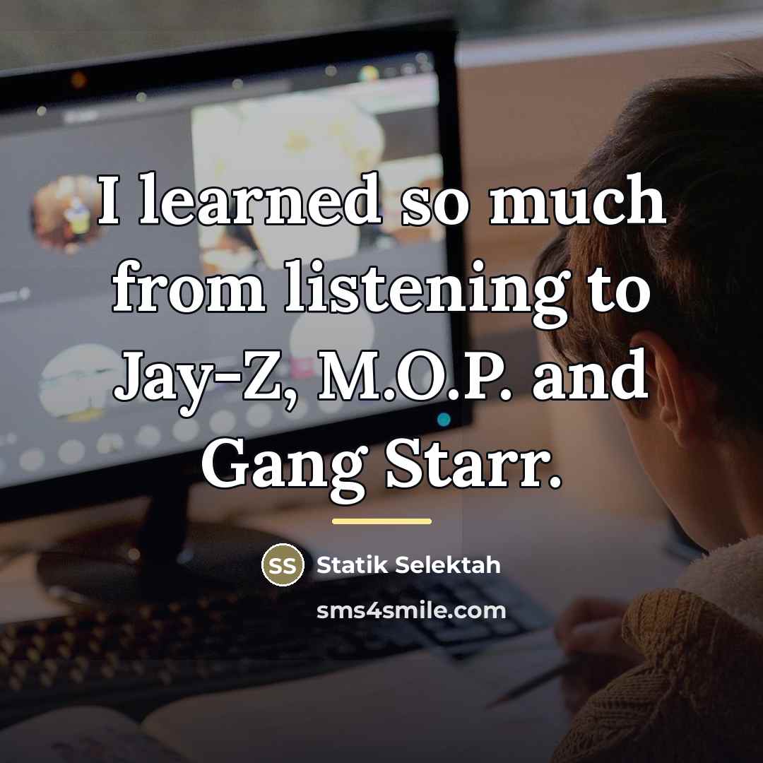“I learned so much from listening to Jay-Z, M.O.P. and…” quote by Statik Selektah