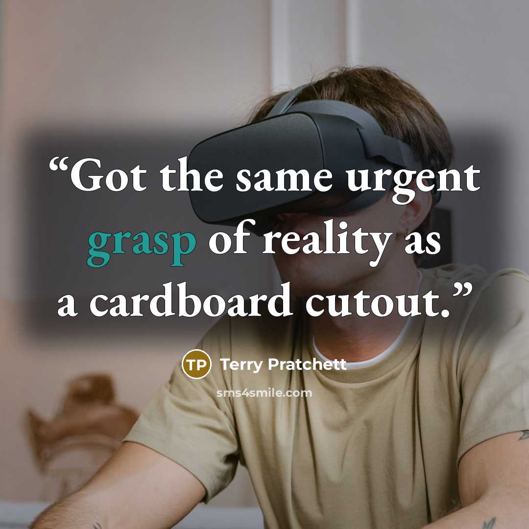 “Got the same urgent grasp of reality as a cardboard cutout.” quote by Terry Pratchett