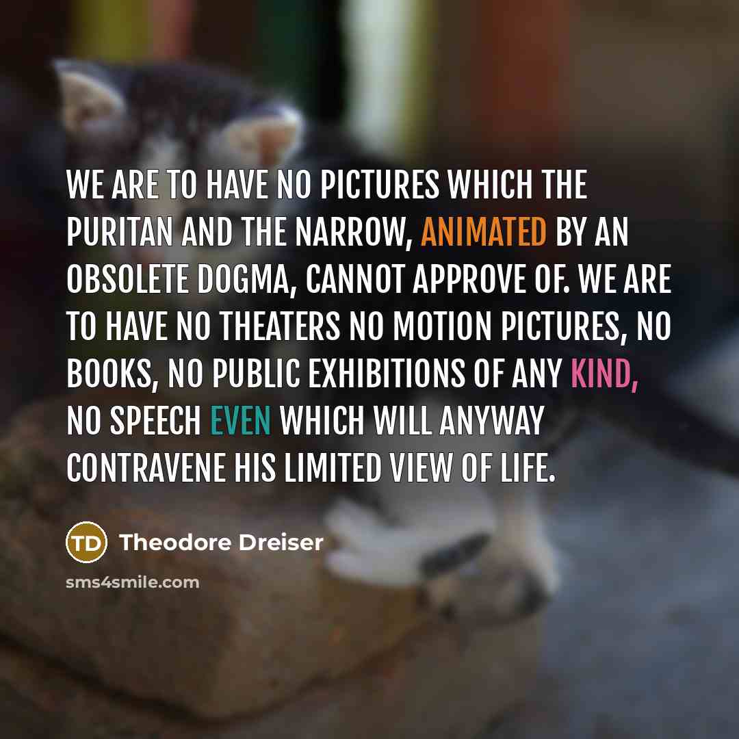 “We are to have no pictures which the puritan and…” quote by Theodore Dreiser