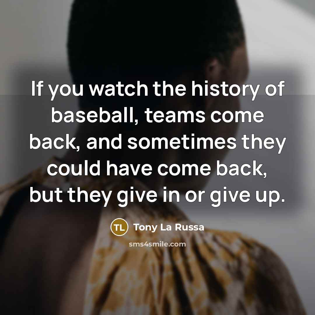 “If you watch the history of baseball, teams come back,…” quote by Tony La Russa