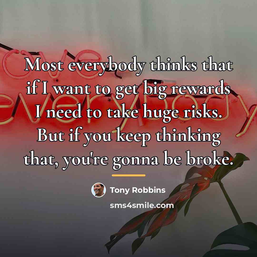 “Most everybody thinks that if I want to get big…” quote by Tony Robbins