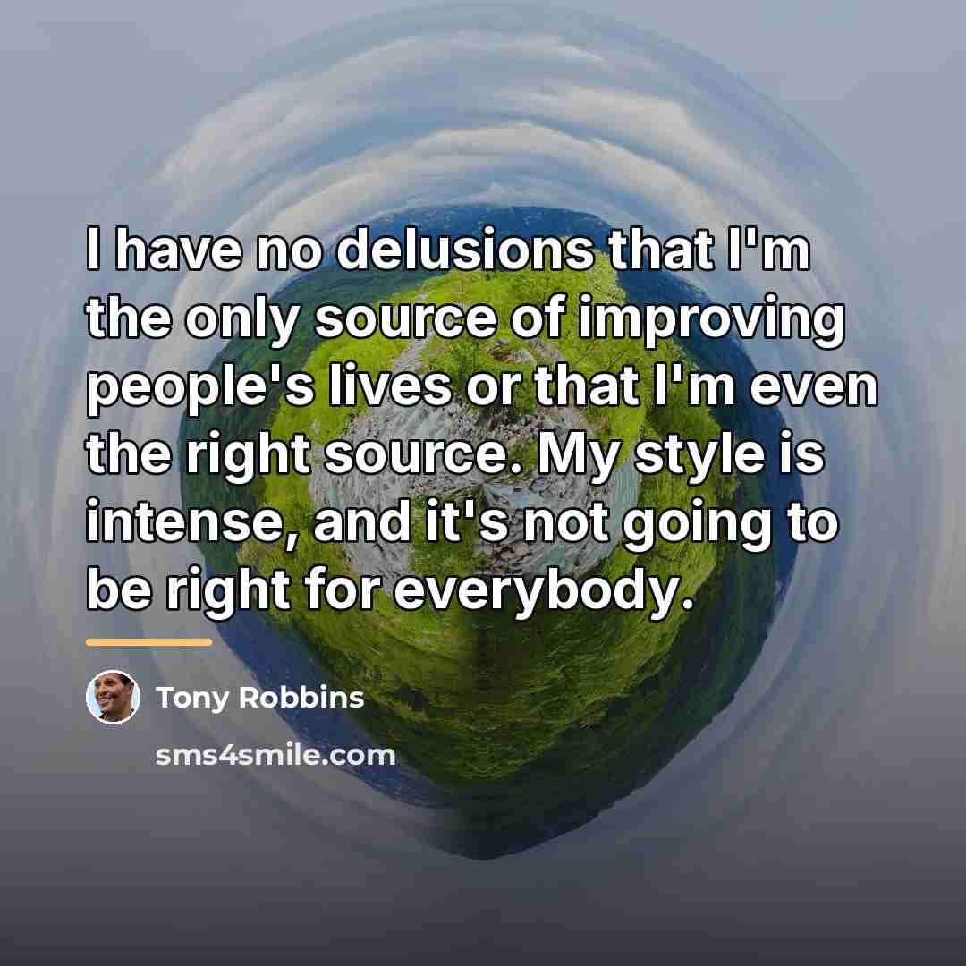 “I have no delusions that I'm the only source of…” quote by Tony Robbins
