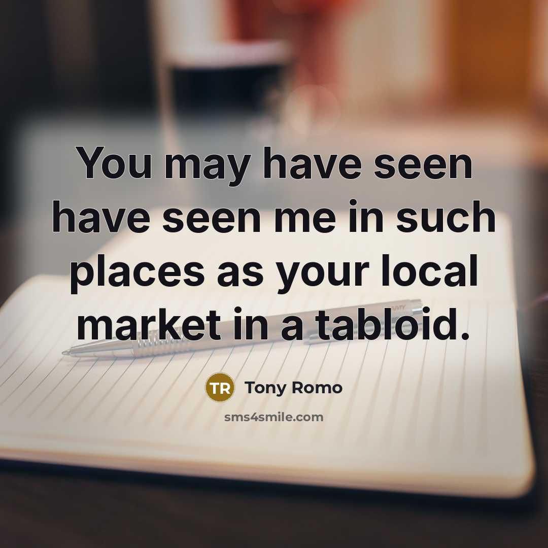 “You may have seen have seen me in such places…” quote by Tony Romo