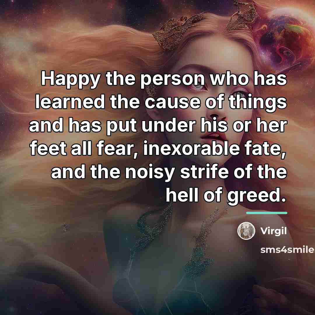 “Happy the person who has learned the cause of things…” quote by Virgil