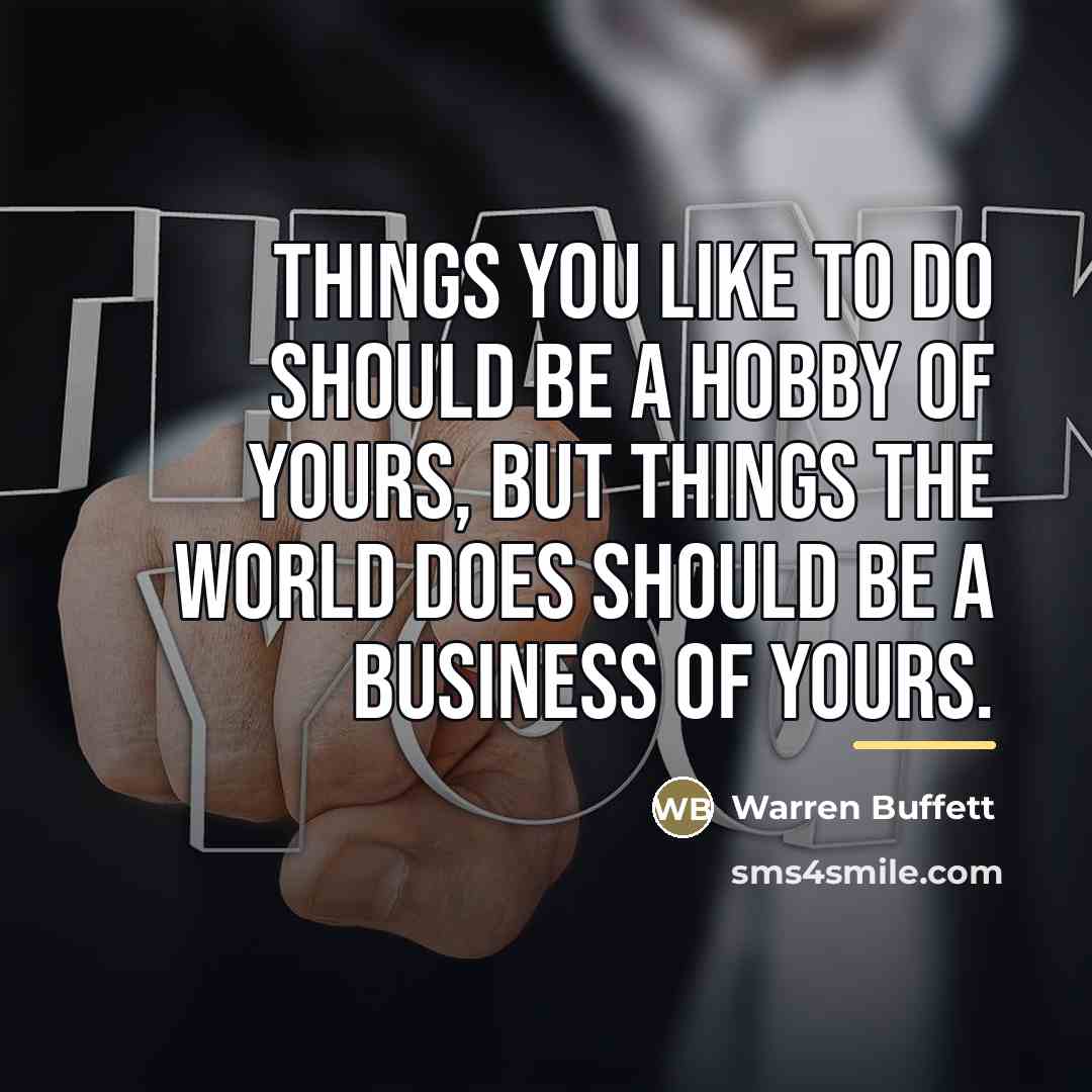 “Things you like to do should be a hobby of…” quote by Warren Buffett