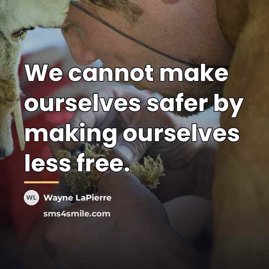 “We cannot make ourselves safer by making ourselves less free.…” quote by Wayne LaPierre