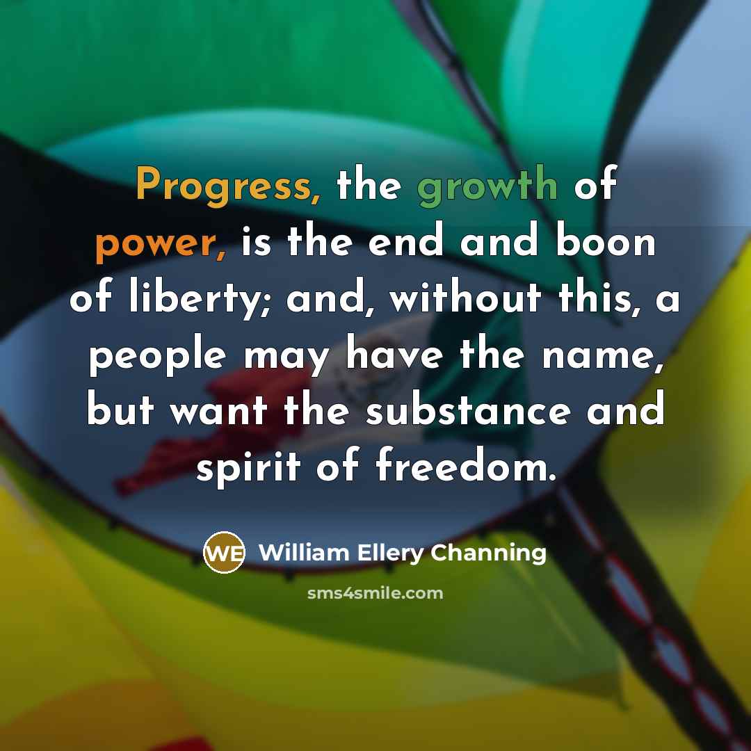 “Progress, the growth of power, is the end and boon…” quote by William Ellery Channing