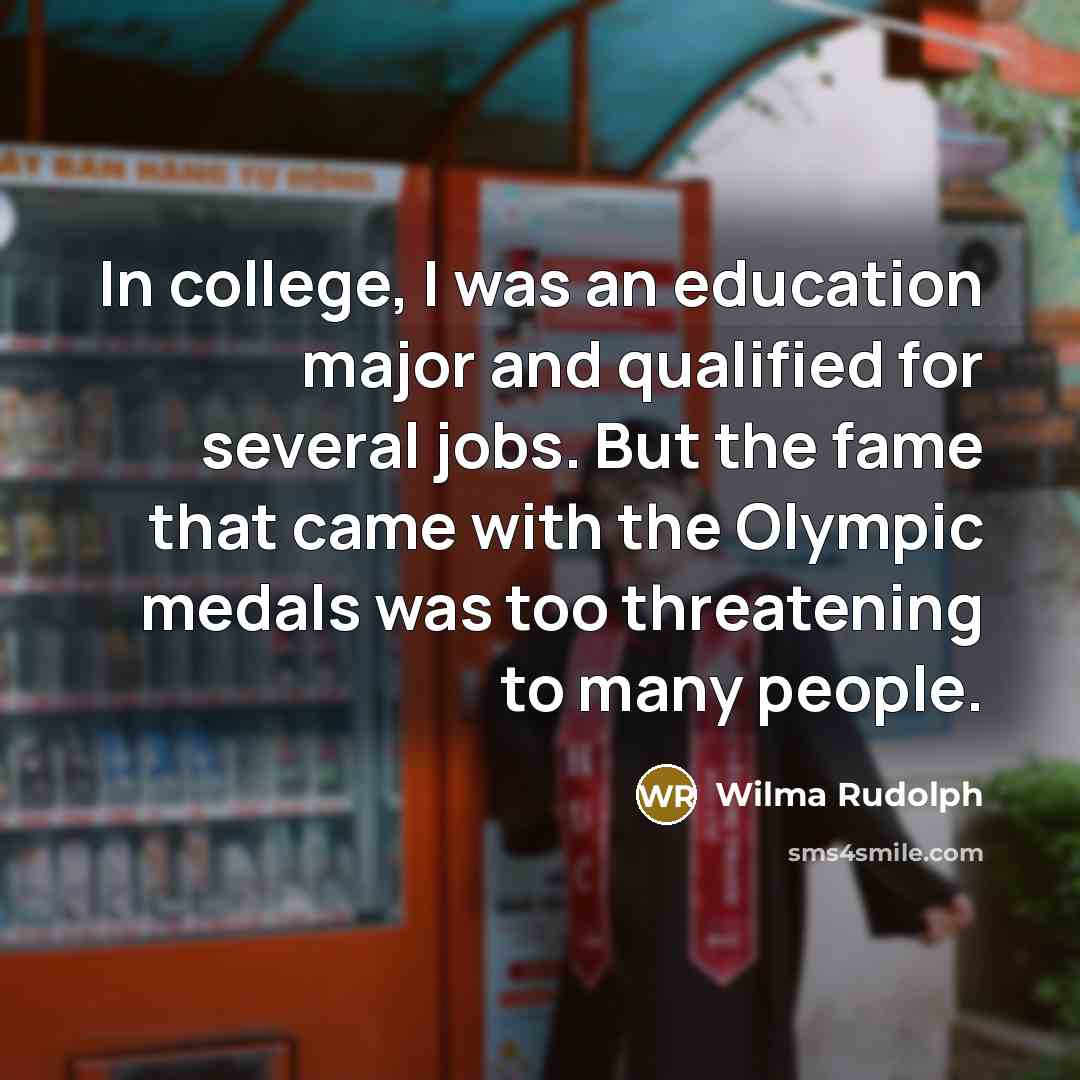 “In college, I was an education major and qualified for…” quote by Wilma Rudolph
