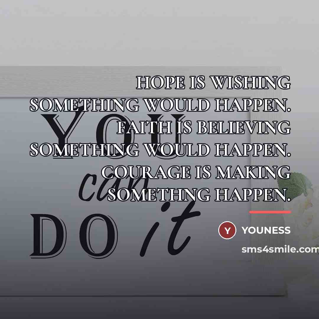 “HOPE IS WISHING SOMETHING WOULD HAPPEN. FAITH IS BELIEVING SOMETHING…” quote by YOUNESS