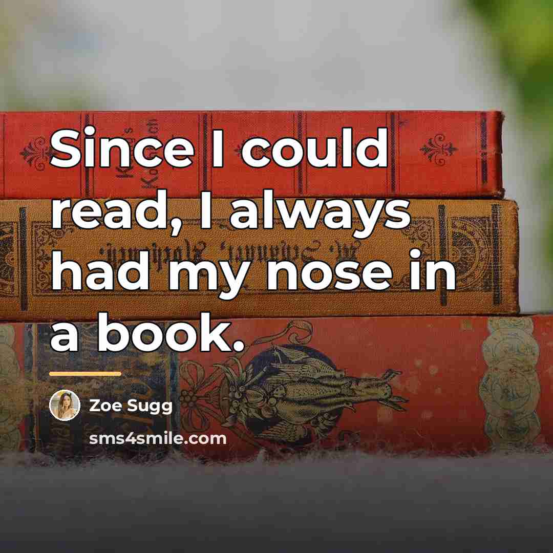 “Since I could read, I always had my nose in…” quote by Zoe Sugg