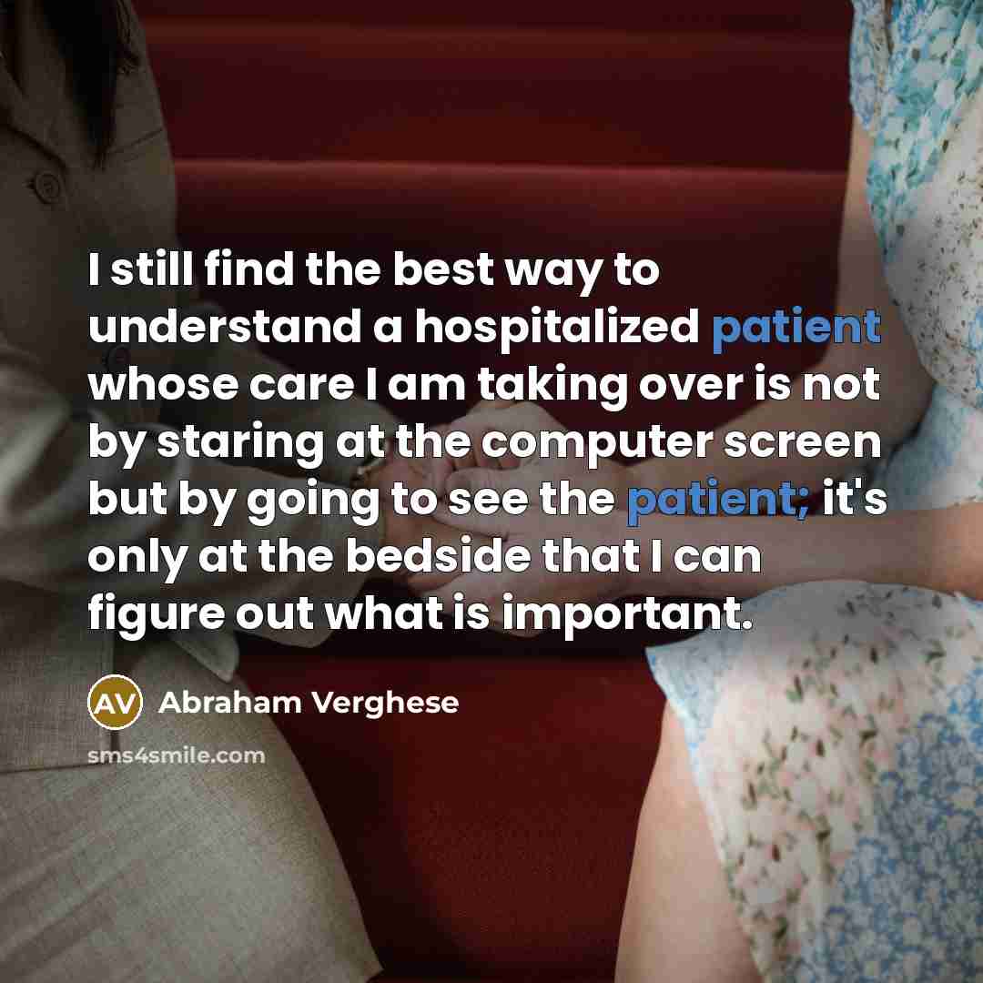 “I still find the best way to understand a hospitalized…” quote by Abraham Verghese