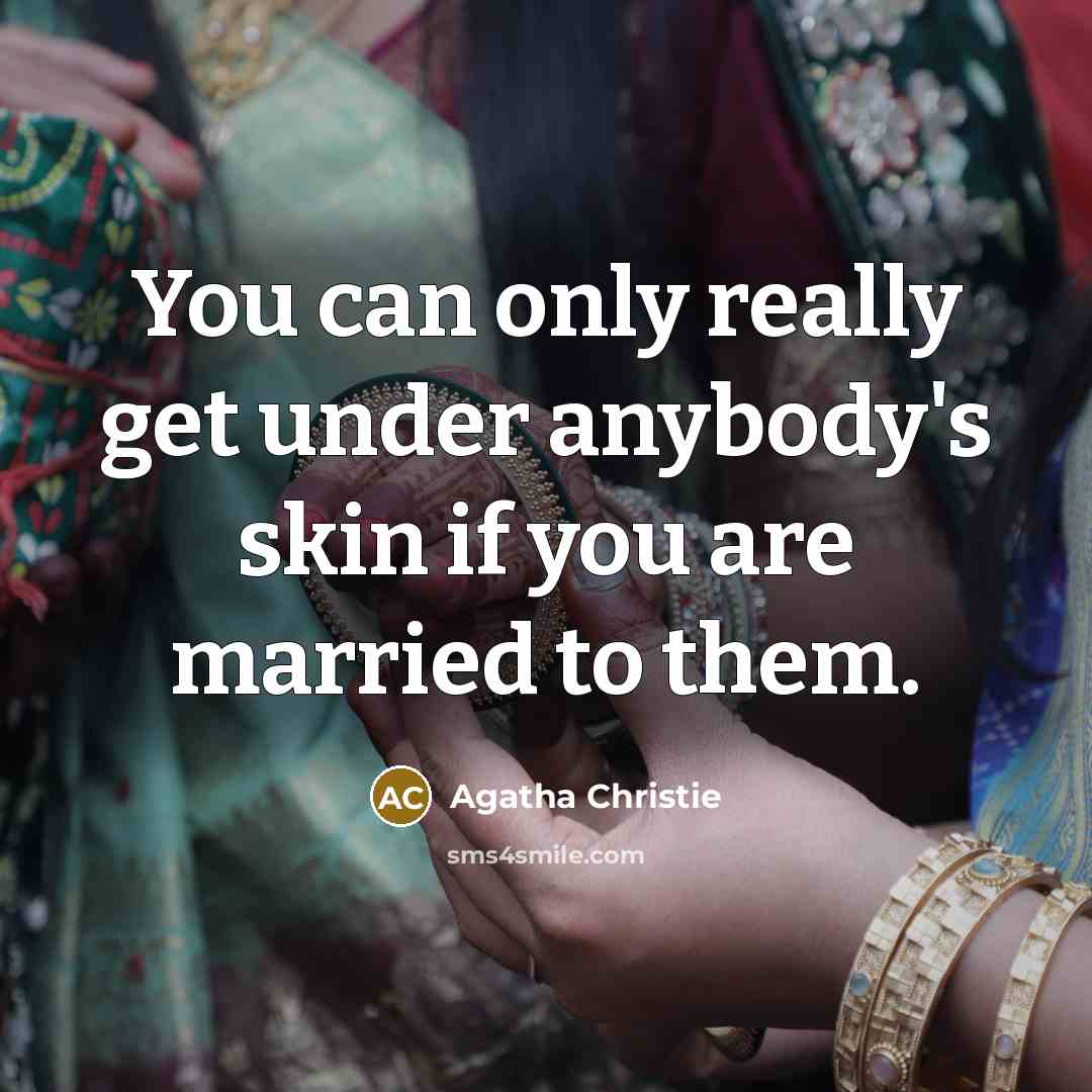 “You can only really get under anybody's skin if you…” quote by Agatha Christie