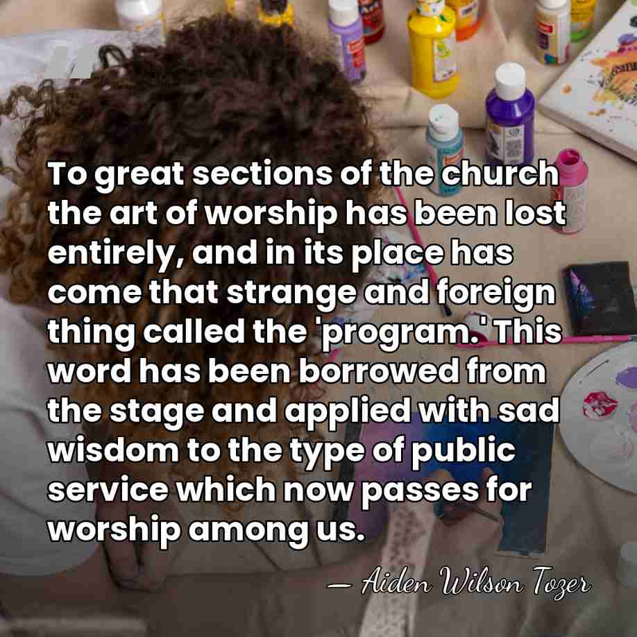 To great sections of the church the art of worship has been&hellip; - Aiden Wilson Tozer