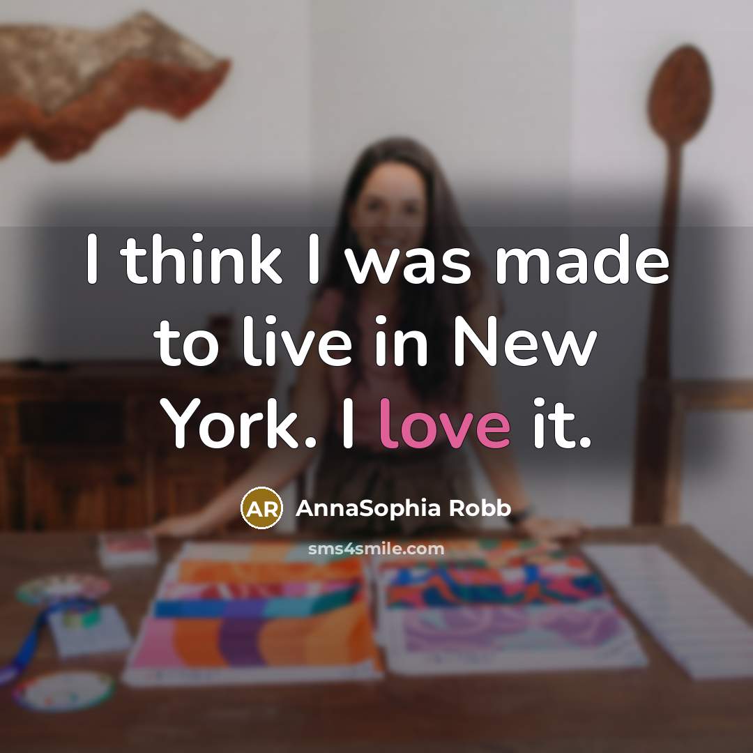 “I think I was made to live in New York. I love it.” quote by AnnaSophia Robb