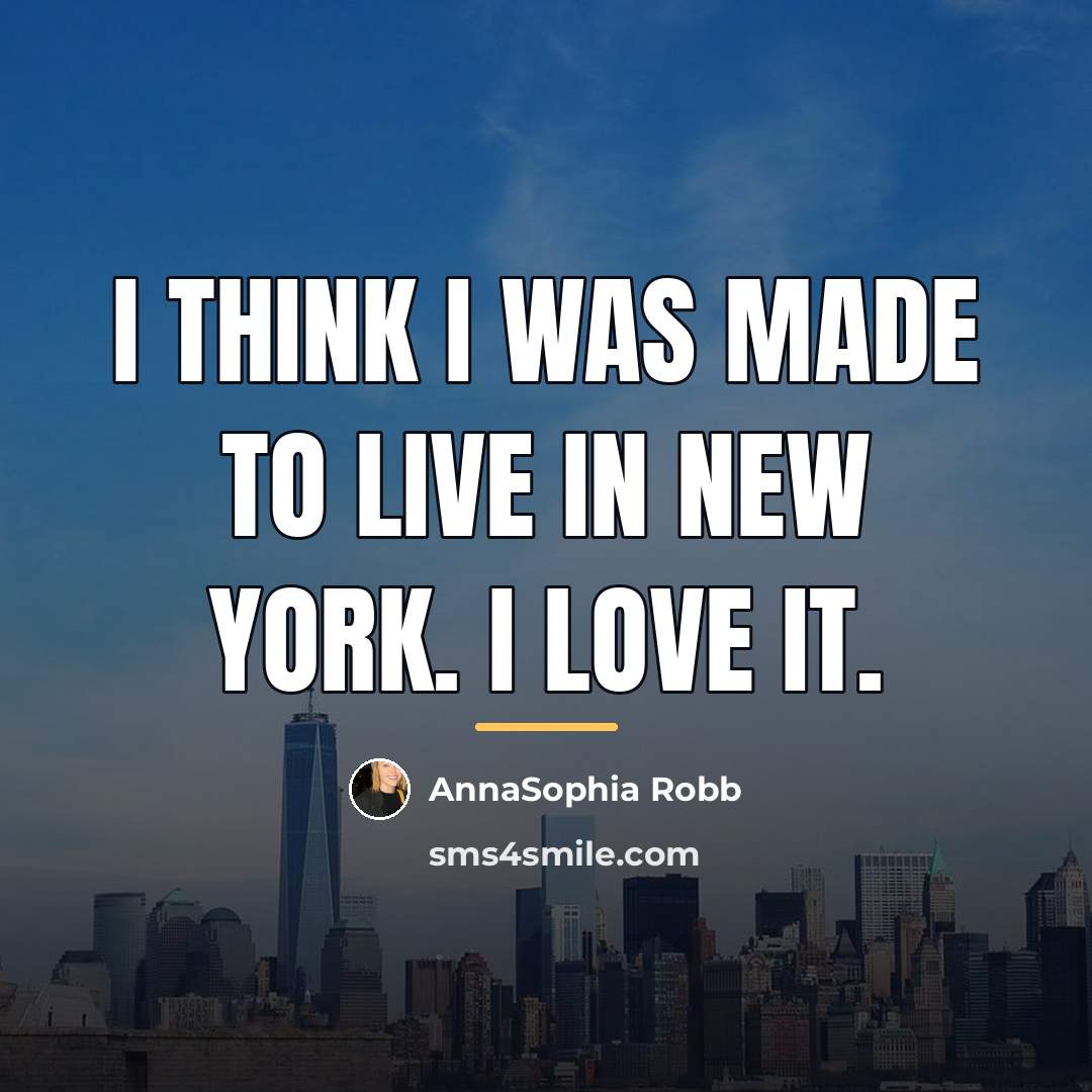 “I think I was made to live in New York.…” quote by AnnaSophia Robb