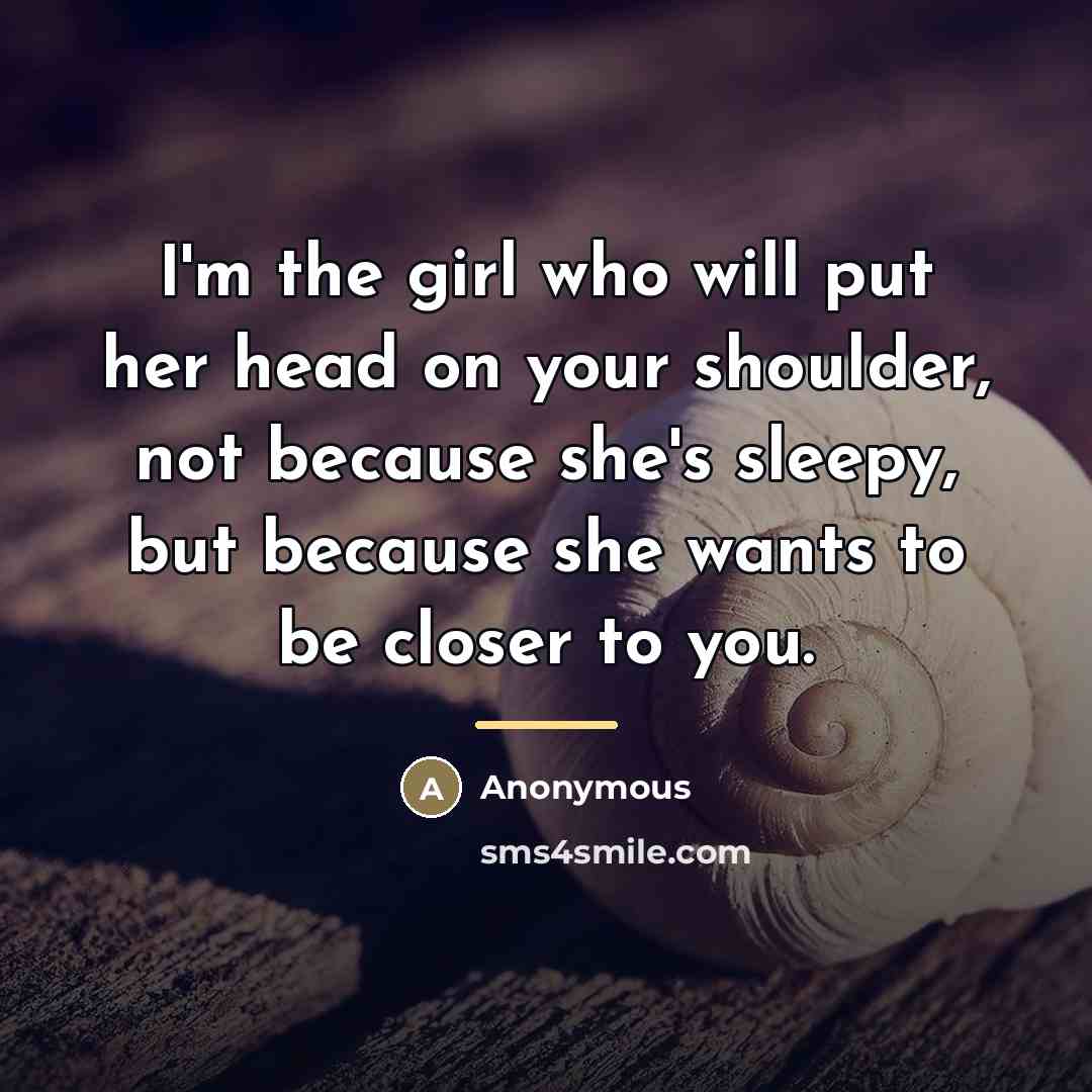 “I'm the girl who will put her head on your…” quote by Anonymous