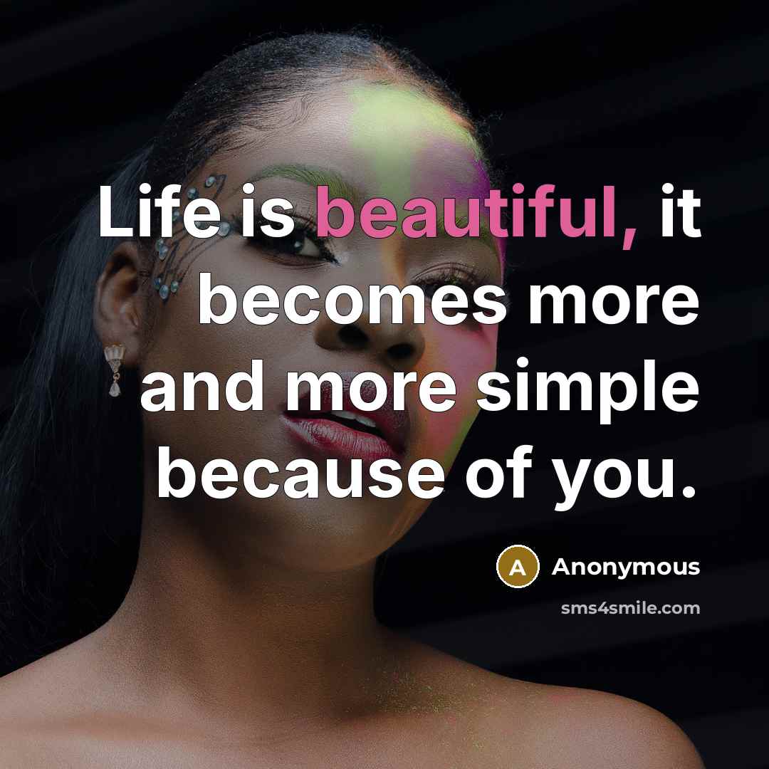 “Life is beautiful, it becomes more and more simple because…” quote by Anonymous