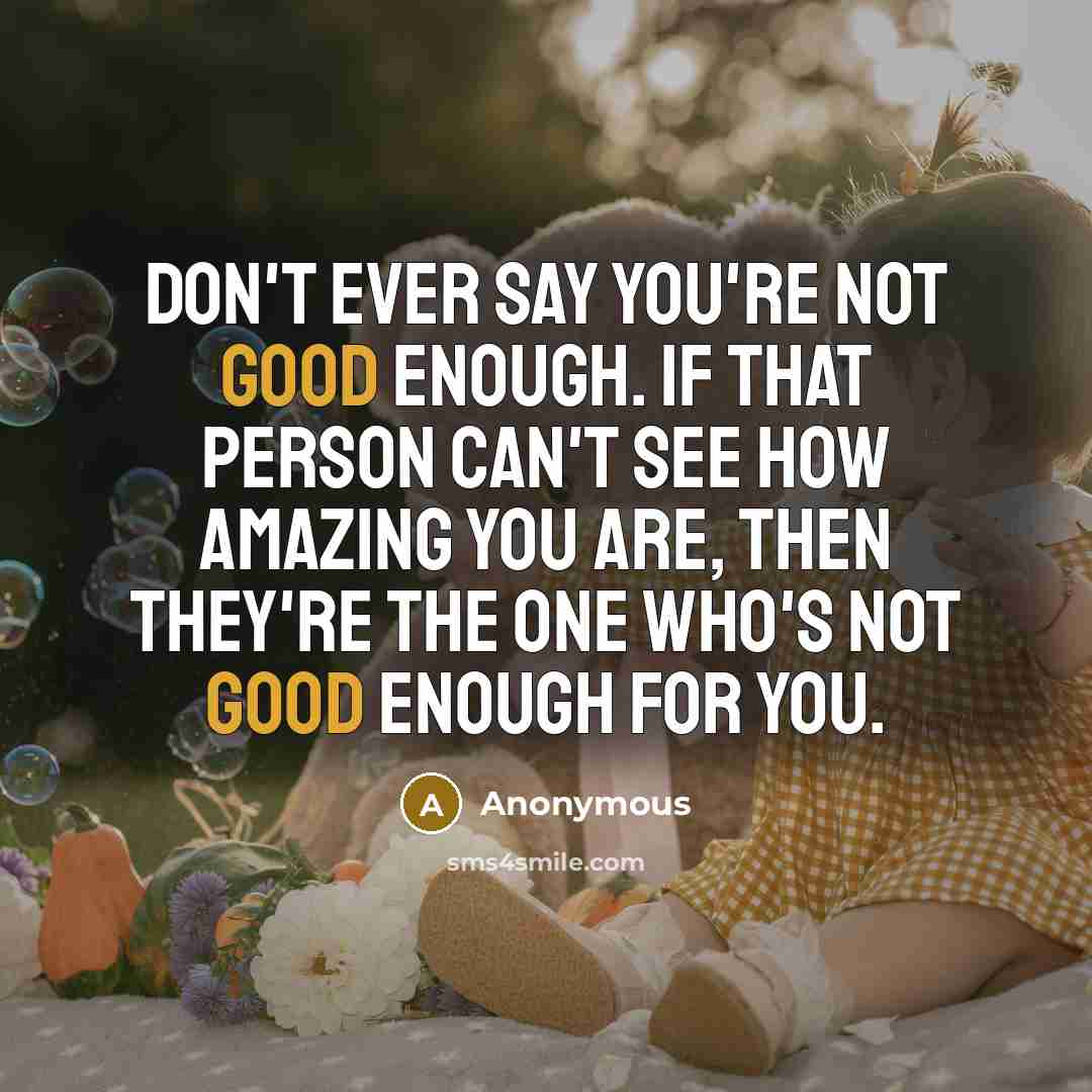 “Don't ever say you're not good enough. If that person…” quote by Anonymous