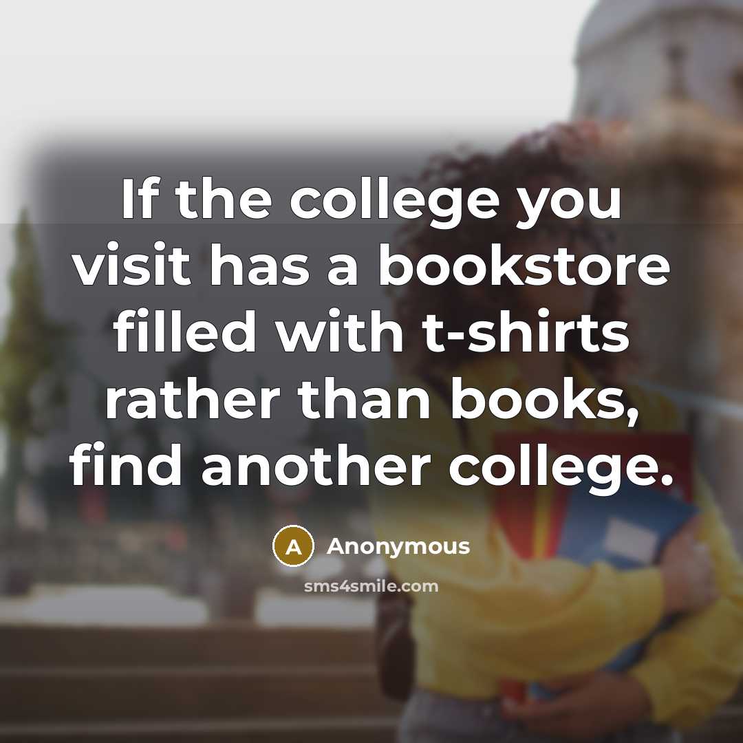 “If the college you visit has a bookstore filled with…” quote by Anonymous