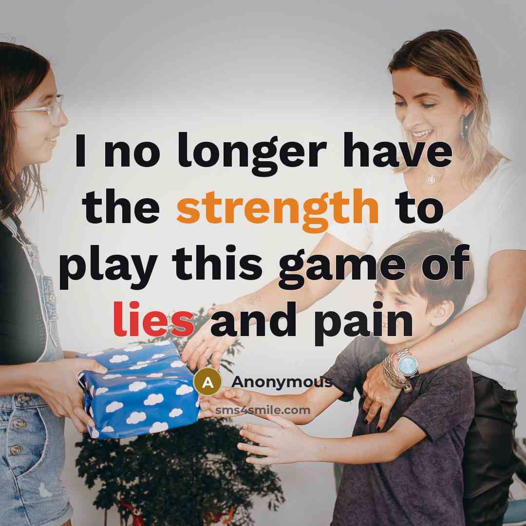 “I no longer have the strength to play this game of lies and pain” quote by Anonymous