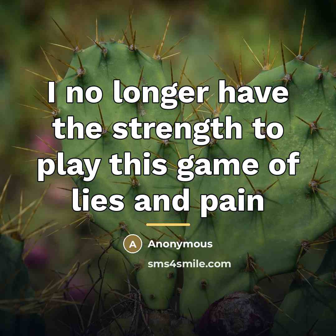 “I no longer have the strength to play this game…” quote by Anonymous
