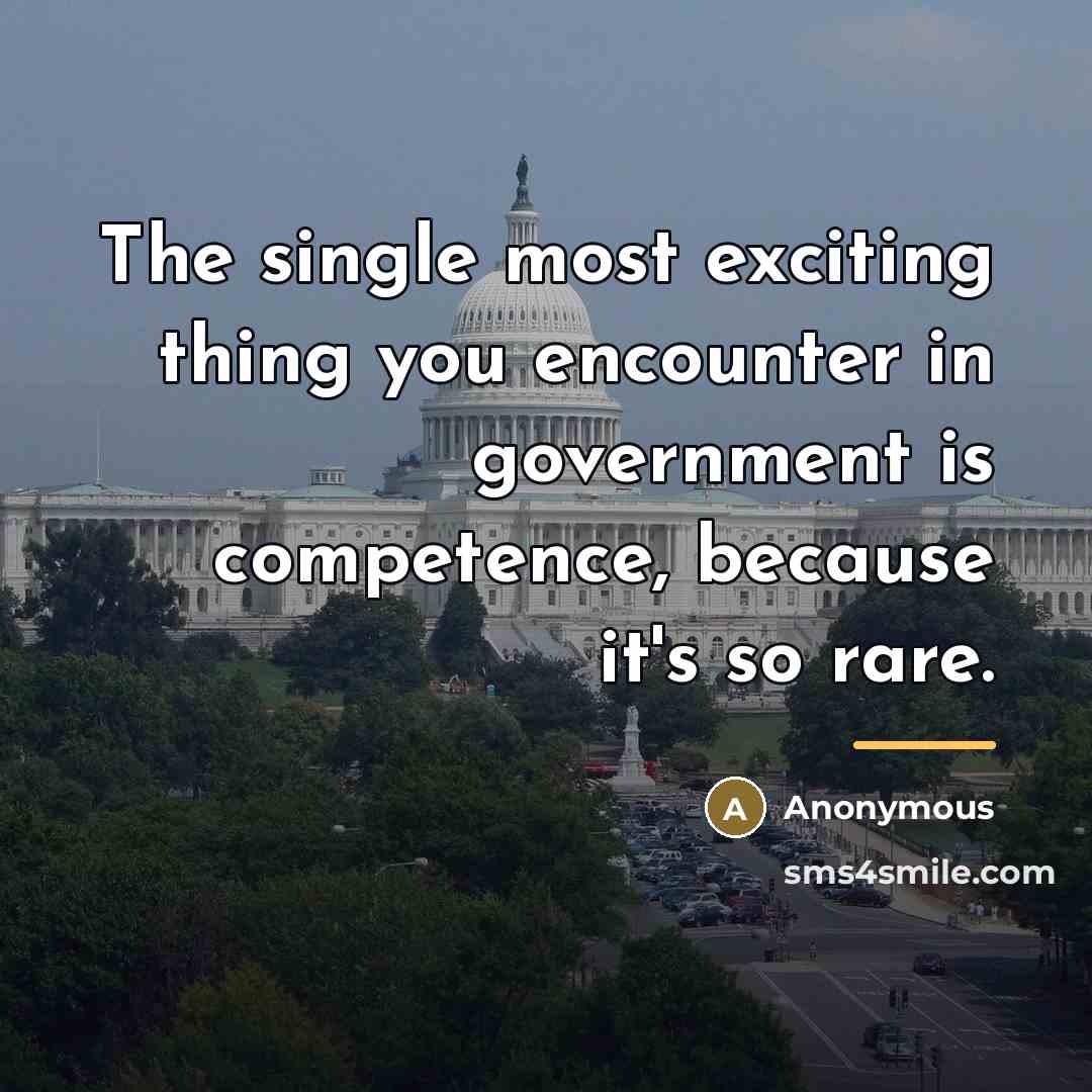 “The single most exciting thing you encounter in government is…” quote by Anonymous