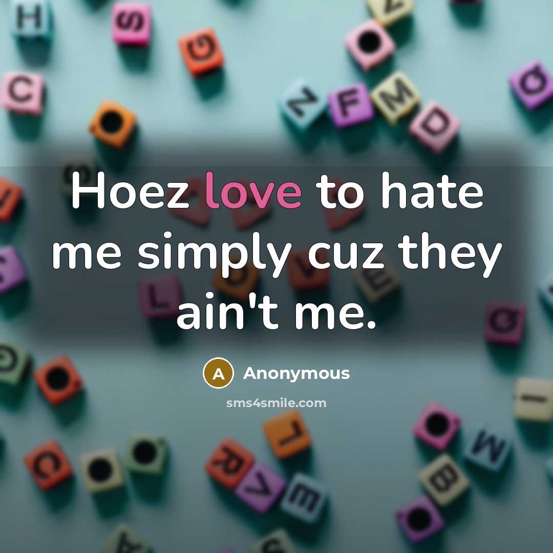 “Hoez love to hate me simply cuz they ain't me.…” quote by Anonymous