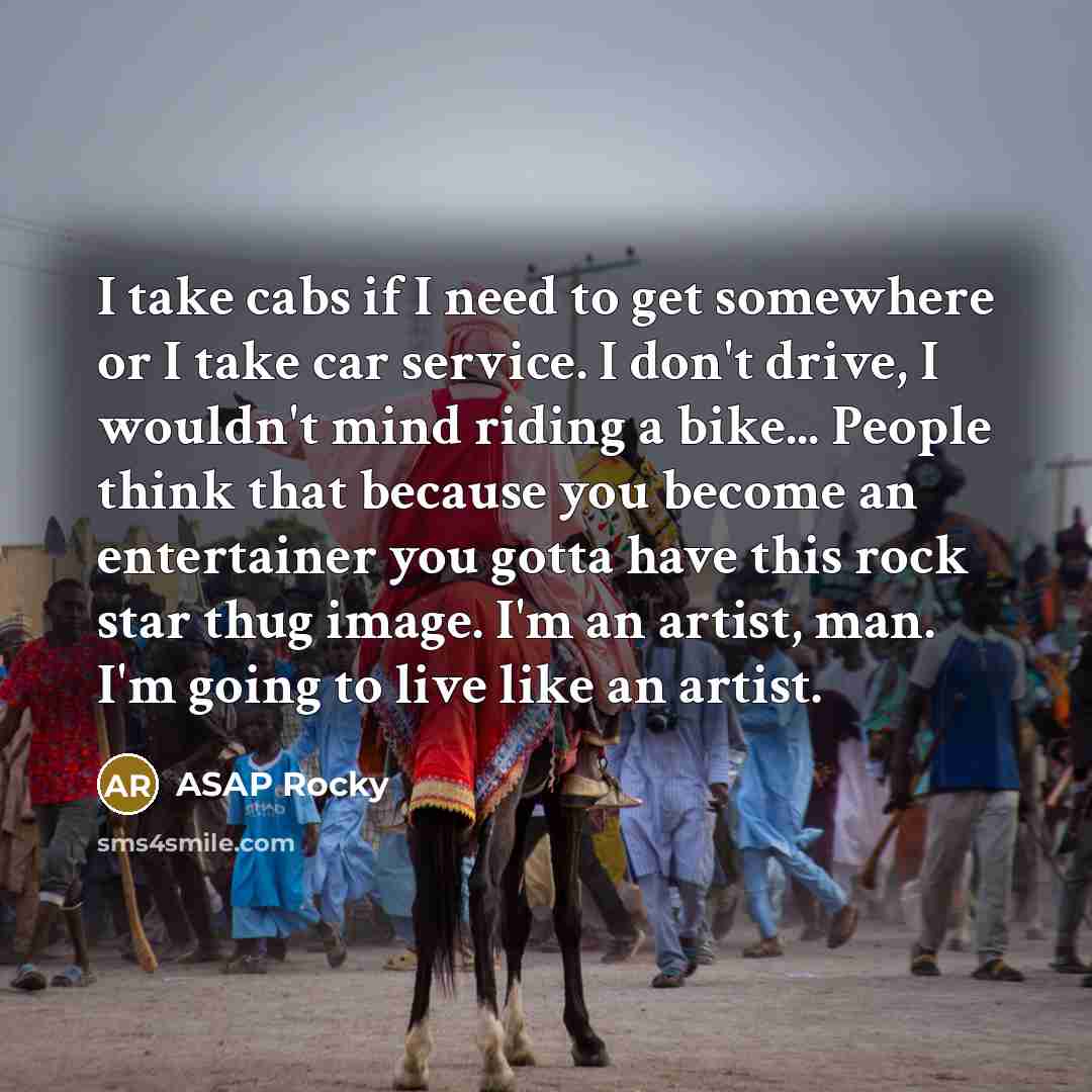 “I take cabs if I need to get somewhere or…” quote by ASAP Rocky