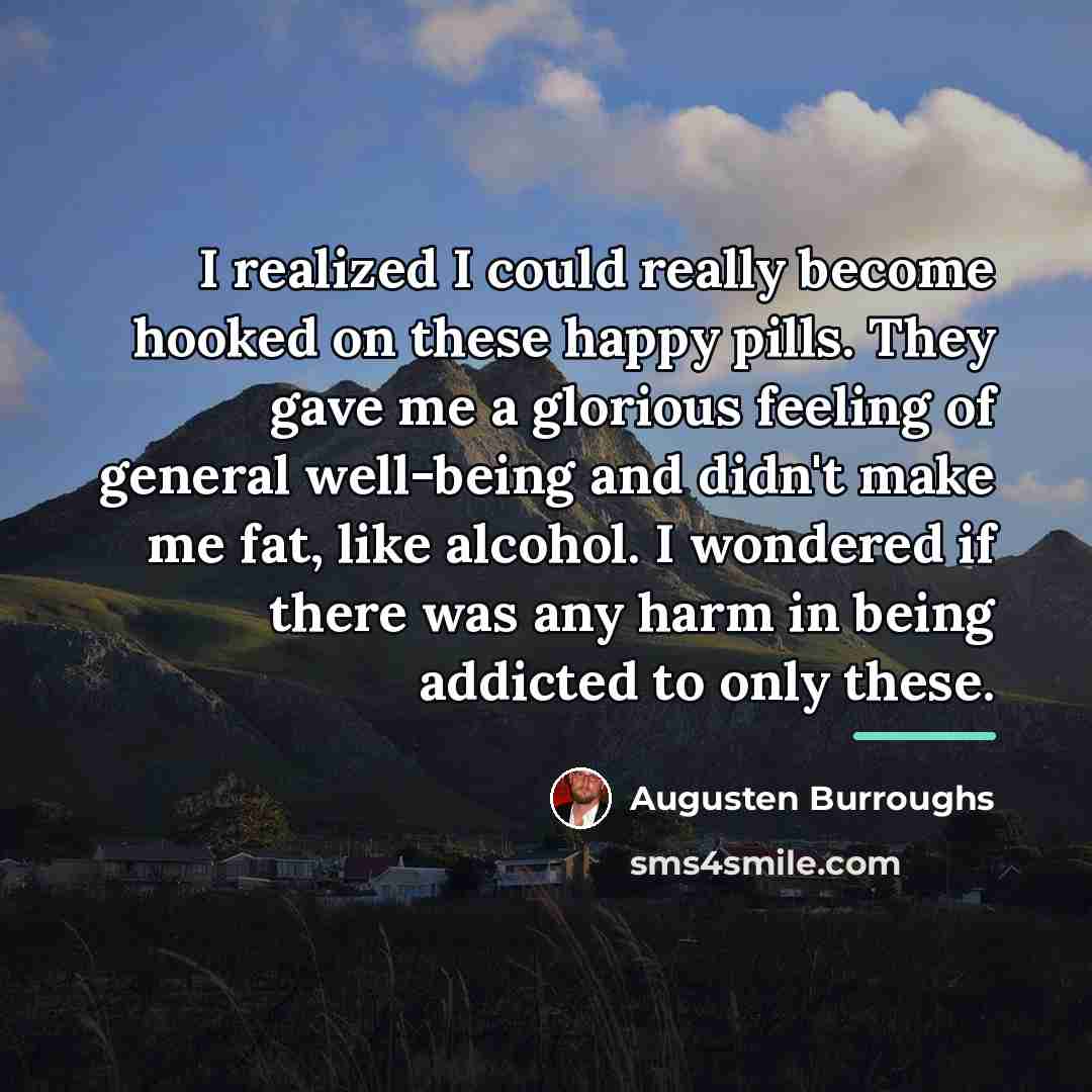 “I realized I could really become hooked on these happy…” quote by Augusten Burroughs