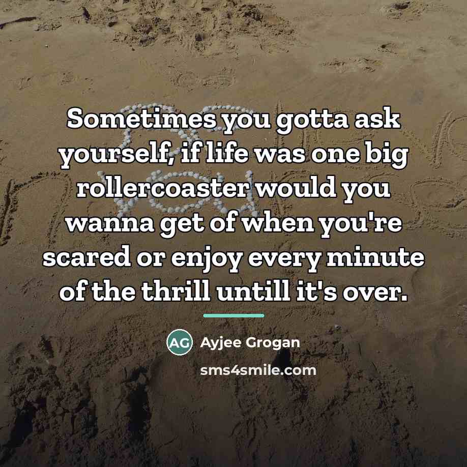 “Sometimes you gotta ask yourself, if life was one big…” quote by Ayjee Grogan