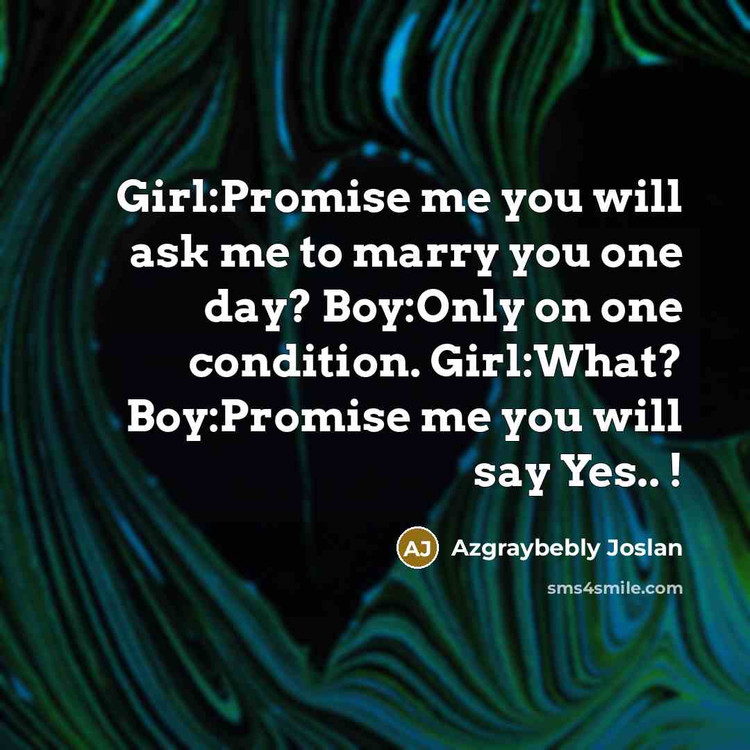 “Girl:Promise me you will ask me to marry you one…” quote by Azgraybebly Joslan