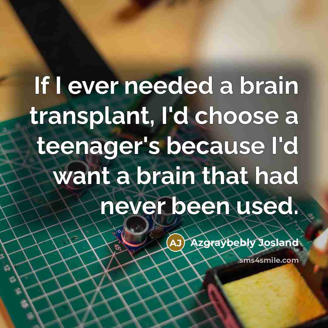 “If I ever needed a brain transplant, I'd choose a…” quote by Azgraybebly Josland