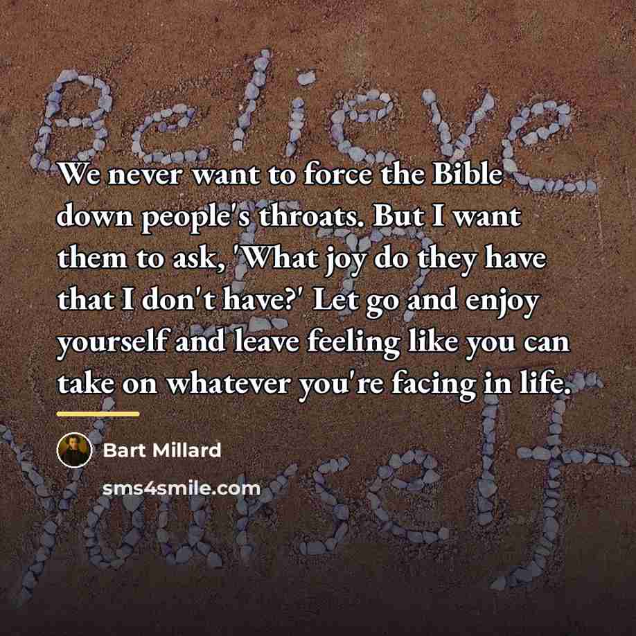 “We never want to force the Bible down people's throats.…” quote by Bart Millard
