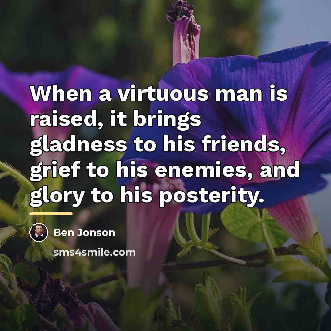 “When a virtuous man is raised, it brings gladness to…” quote by Ben Jonson