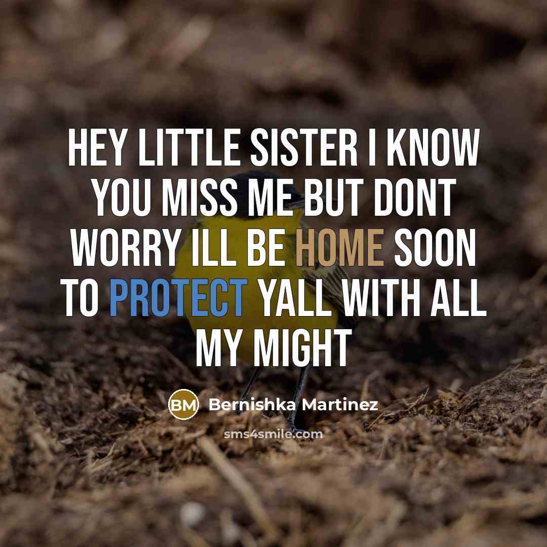 “Hey little sister I know you miss me but dont…” quote by Bernishka Martinez
