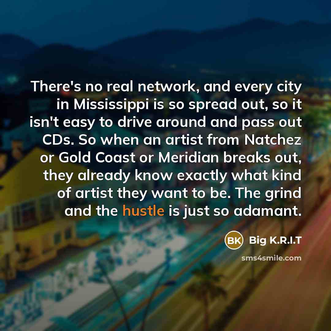 “There's no real network, and every city in Mississippi is…” quote by Big K.R.I.T