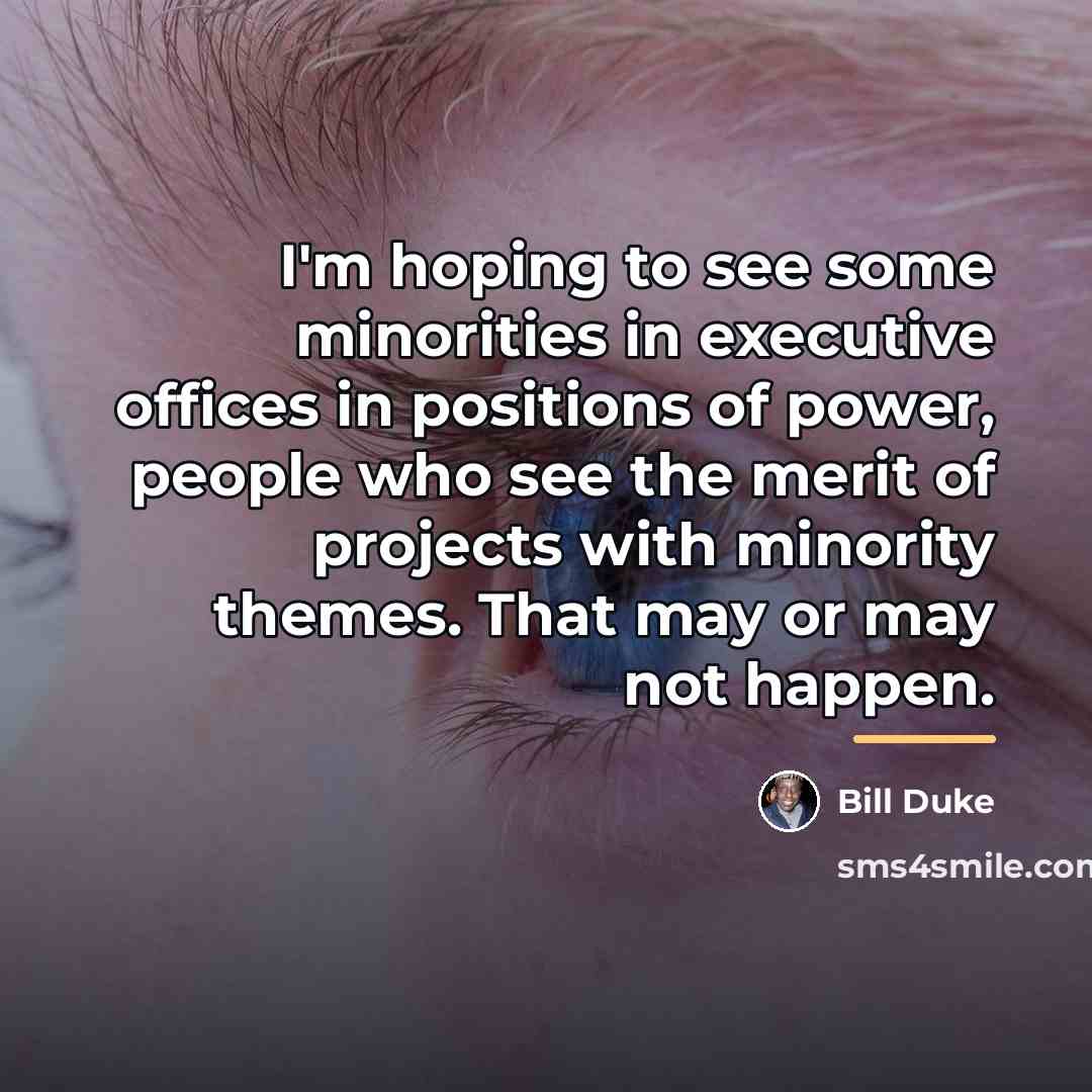 “I'm hoping to see some minorities in executive offices in…” quote by Bill Duke