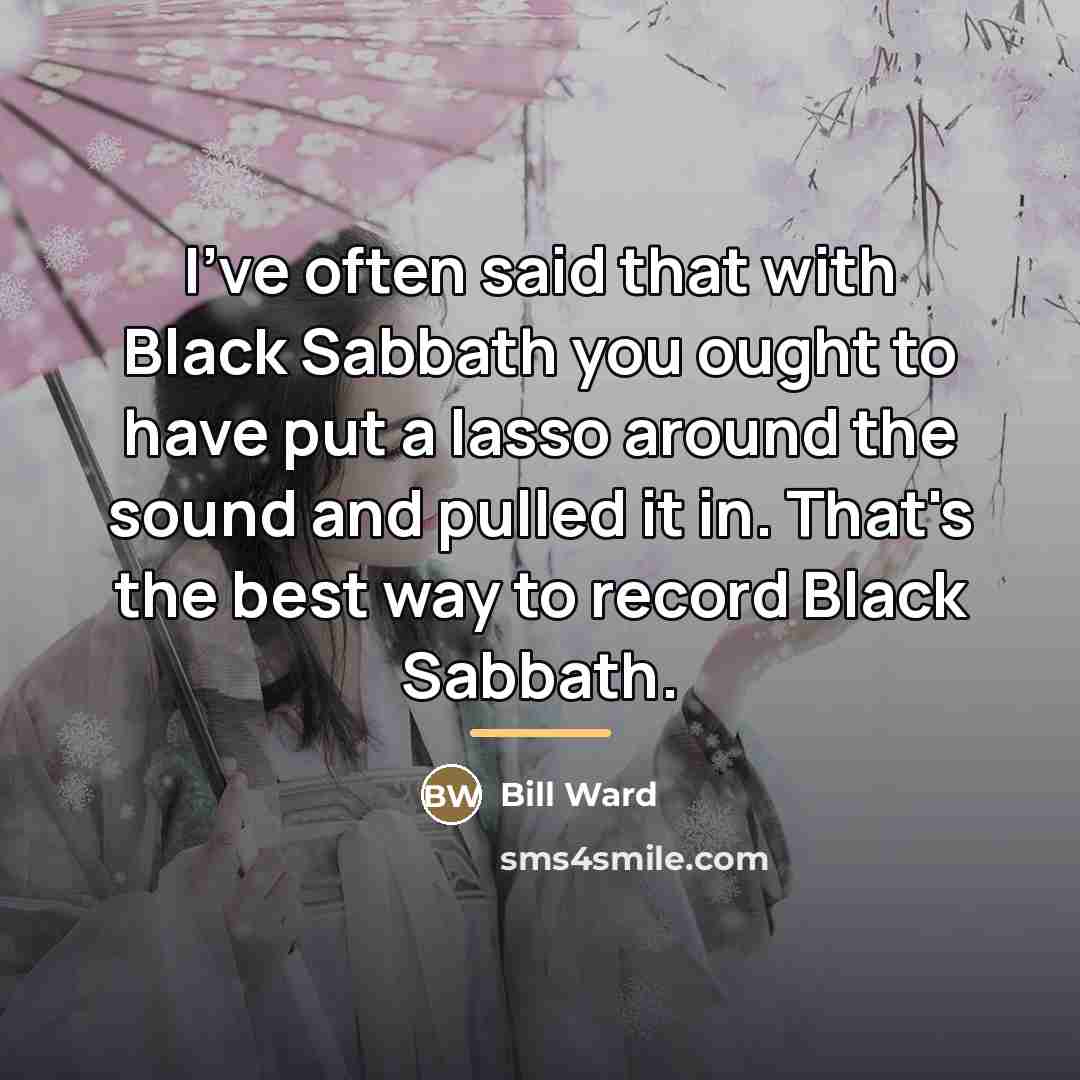 “I've often said that with Black Sabbath you ought to…” quote by Bill Ward