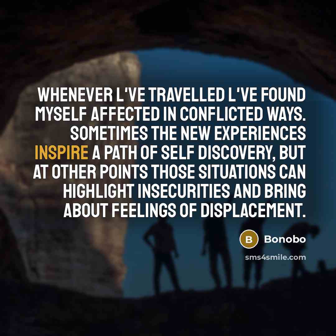 “Whenever l've travelled l've found myself affected in conflicted ways.…” quote by Bonobo